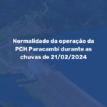 Normalidade da operação da PCH Paracambi durante as chuvas de 21/02/2024